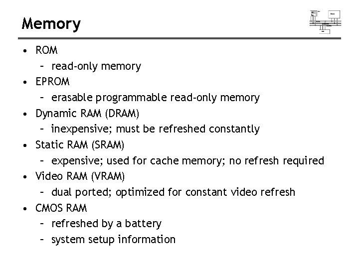 Memory • ROM – read-only memory • EPROM – erasable programmable read-only memory •