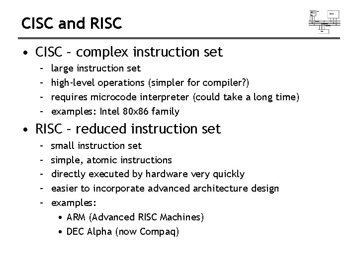CISC and RISC • CISC – complex instruction set – – large instruction set