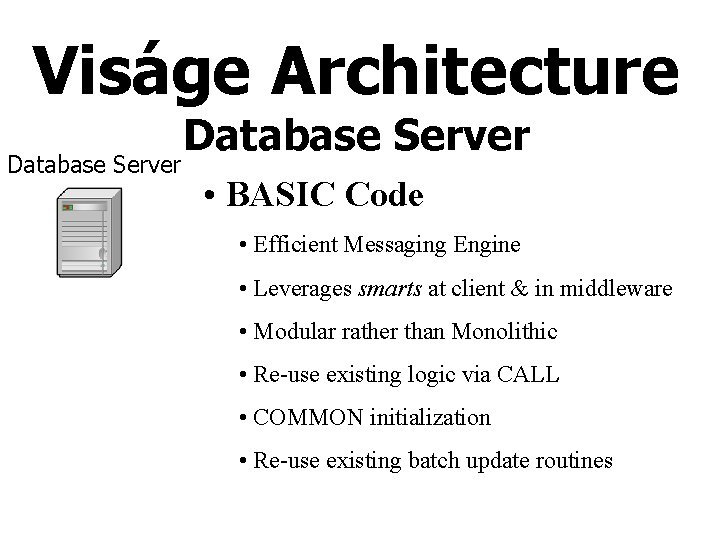Viságe Architecture Database Server • BASIC Code • Efficient Messaging Engine • Leverages smarts