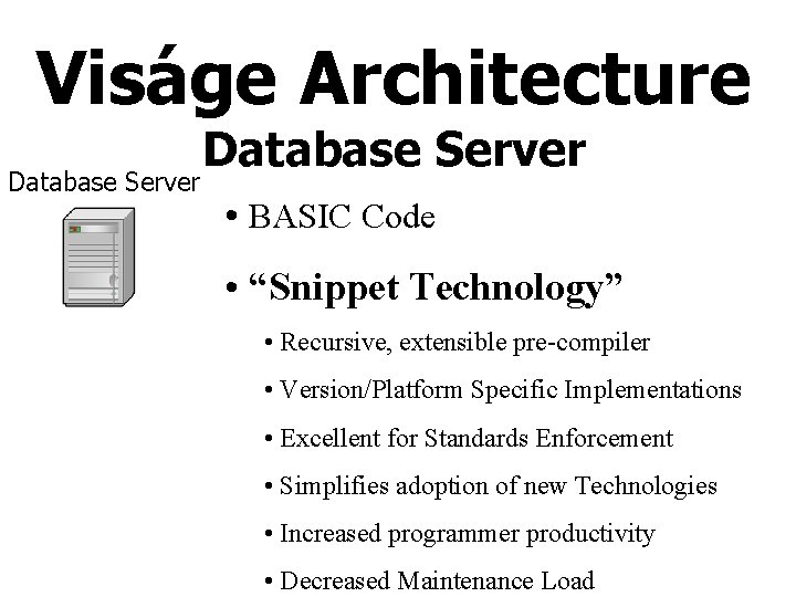 Viságe Architecture Database Server • BASIC Code • “Snippet Technology” • Recursive, extensible pre-compiler