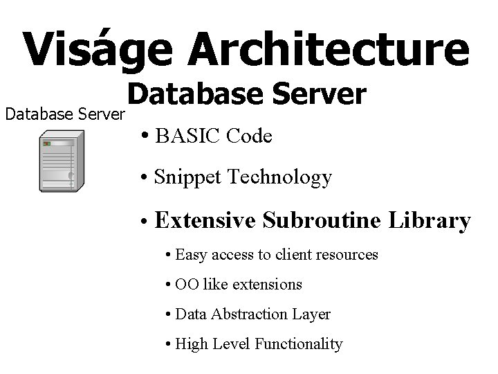 Viságe Architecture Database Server • BASIC Code • Snippet Technology • Extensive Subroutine Library