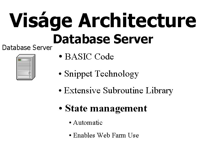 Viságe Architecture Database Server • BASIC Code • Snippet Technology • Extensive Subroutine Library