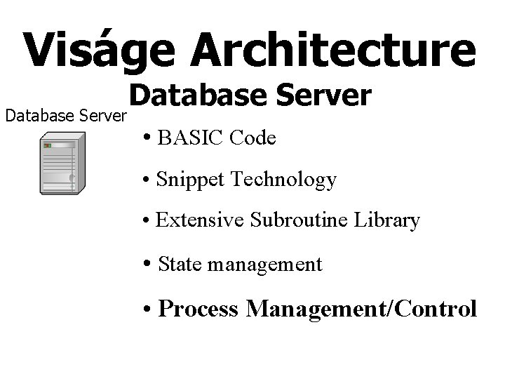 Viságe Architecture Database Server • BASIC Code • Snippet Technology • Extensive Subroutine Library