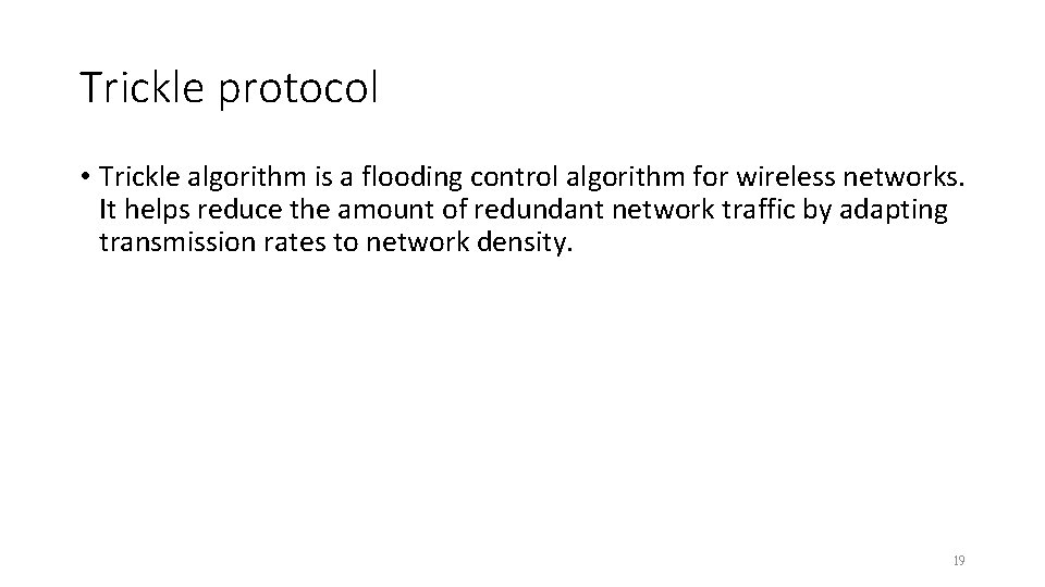 Trickle protocol • Trickle algorithm is a flooding control algorithm for wireless networks. It