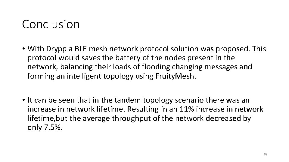 Conclusion • With Drypp a BLE mesh network protocol solution was proposed. This protocol