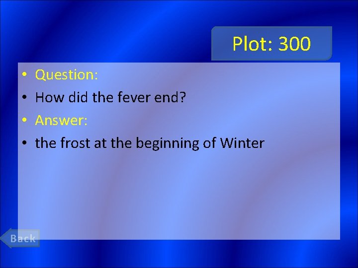 Plot: 300 • • Question: How did the fever end? Answer: the frost at