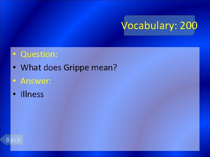 Vocabulary: 200 • • Question: What does Grippe mean? Answer: Illness Back 