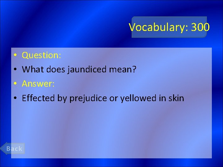 Vocabulary: 300 • • Question: What does jaundiced mean? Answer: Effected by prejudice or