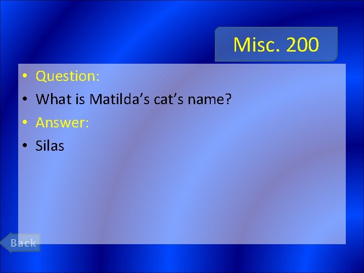 Misc. 200 • • Question: What is Matilda’s cat’s name? Answer: Silas Back 