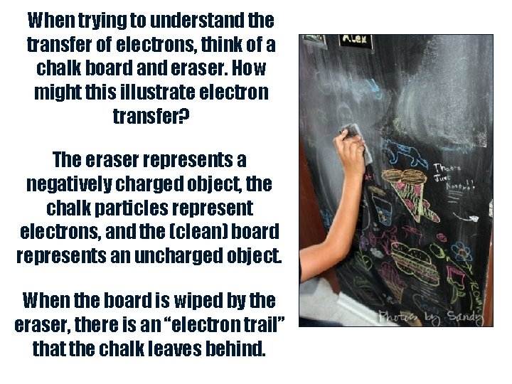 When trying to understand the transfer of electrons, think of a chalk board and