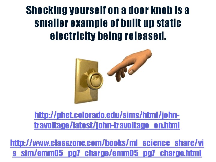 Shocking yourself on a door knob is a smaller example of built up static
