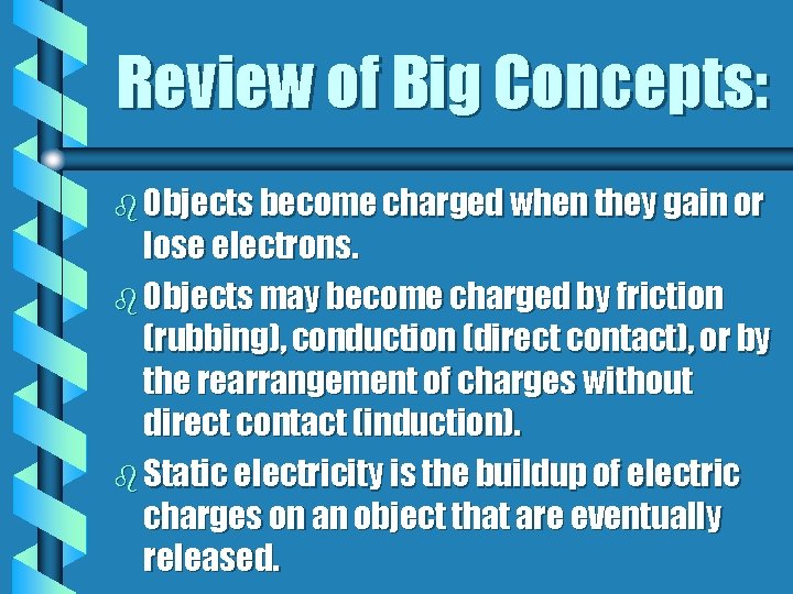 Review of Big Concepts: b Objects become charged when they gain or lose electrons.