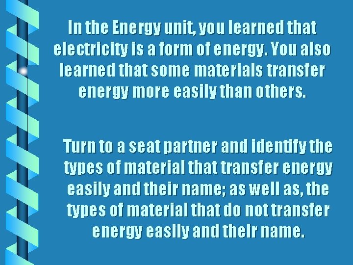 In the Energy unit, you learned that electricity is a form of energy. You
