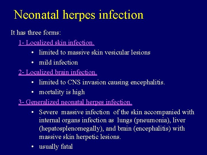 Neonatal herpes infection It has three forms: 1 - Localized skin infection. • limited