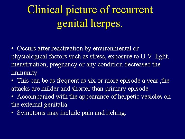 Clinical picture of recurrent genital herpes. • Occurs after reactivation by environmental or physiological