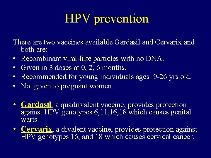 HPV prevention There are two vaccines available Gardasil and Cervarix and both are: •