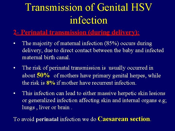 Transmission of Genital HSV infection 2 - Perinatal transmission (during delivery): • The majority