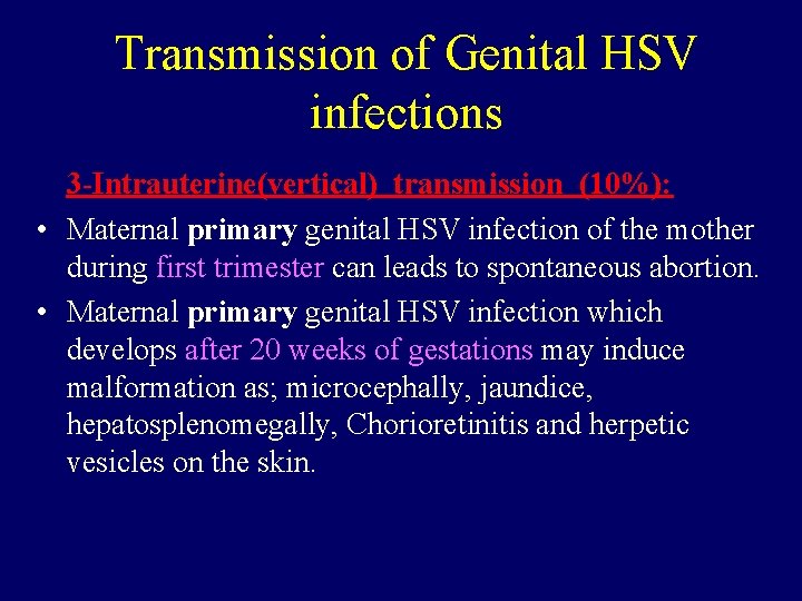 Transmission of Genital HSV infections 3 -Intrauterine(vertical) transmission (10%): • Maternal primary genital HSV