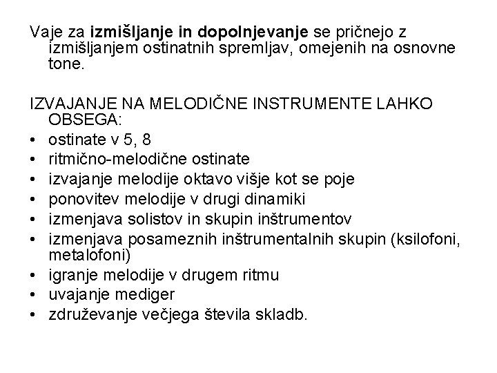 Vaje za izmišljanje in dopolnjevanje se pričnejo z izmišljanjem ostinatnih spremljav, omejenih na osnovne