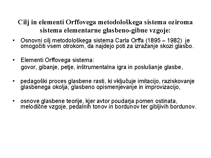 Cilj in elementi Orffovega metodološkega sistema oziroma sistema elementarne glasbeno-gibne vzgoje: • Osnovni cilj