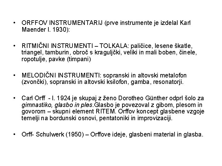  • ORFFOV INSTRUMENTARIJ (prve instrumente je izdelal Karl Maender l. 1930): • RITMIČNI