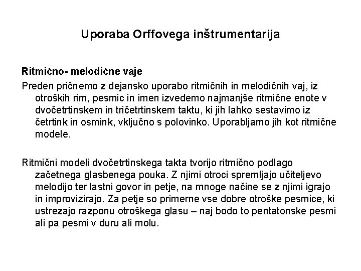 Uporaba Orffovega inštrumentarija Ritmično- melodične vaje Preden pričnemo z dejansko uporabo ritmičnih in melodičnih