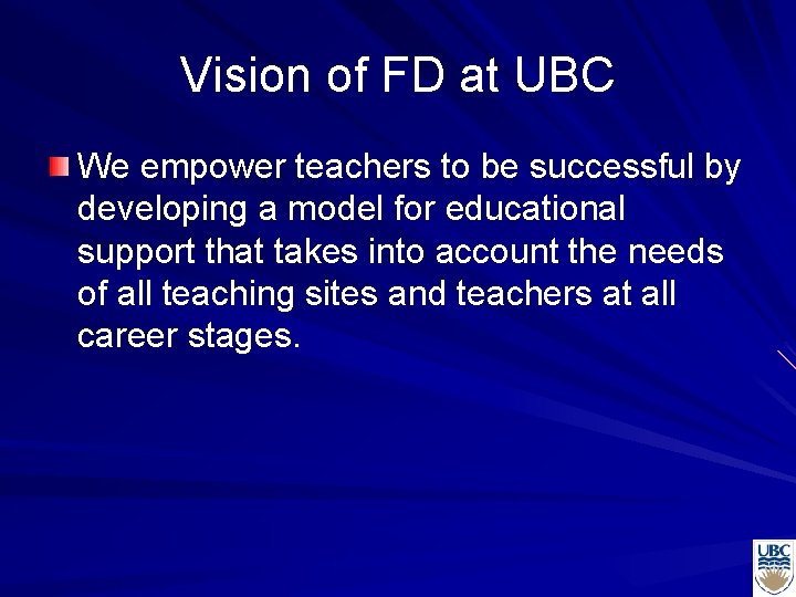 Vision of FD at UBC We empower teachers to be successful by developing a