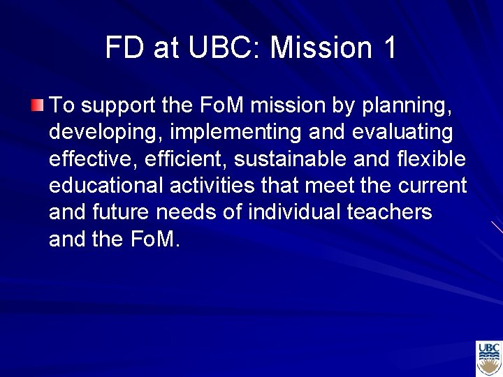 FD at UBC: Mission 1 To support the Fo. M mission by planning, developing,