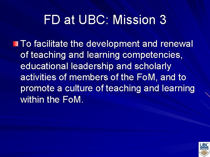 FD at UBC: Mission 3 To facilitate the development and renewal of teaching and