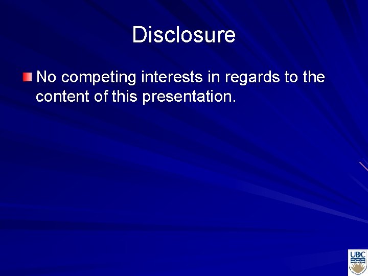 Disclosure No competing interests in regards to the content of this presentation. 