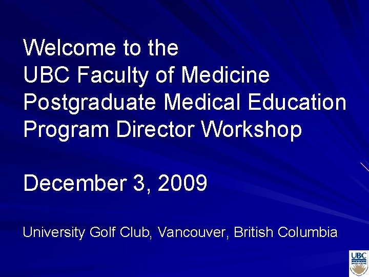 Welcome to the UBC Faculty of Medicine Postgraduate Medical Education Program Director Workshop December