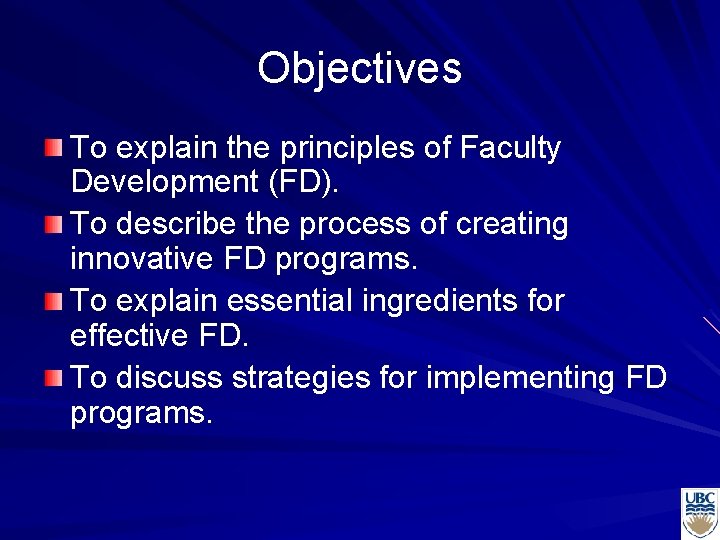 Objectives To explain the principles of Faculty Development (FD). To describe the process of