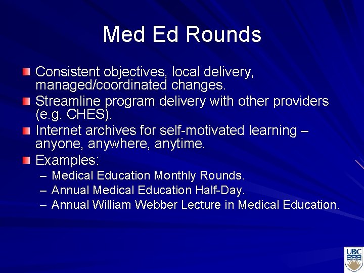 Med Ed Rounds Consistent objectives, local delivery, managed/coordinated changes. Streamline program delivery with other