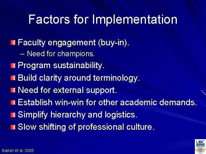 Factors for Implementation Faculty engagement (buy-in). – Need for champions. Program sustainability. Build clarity