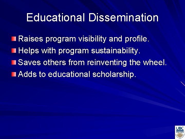 Educational Dissemination Raises program visibility and profile. Helps with program sustainability. Saves others from