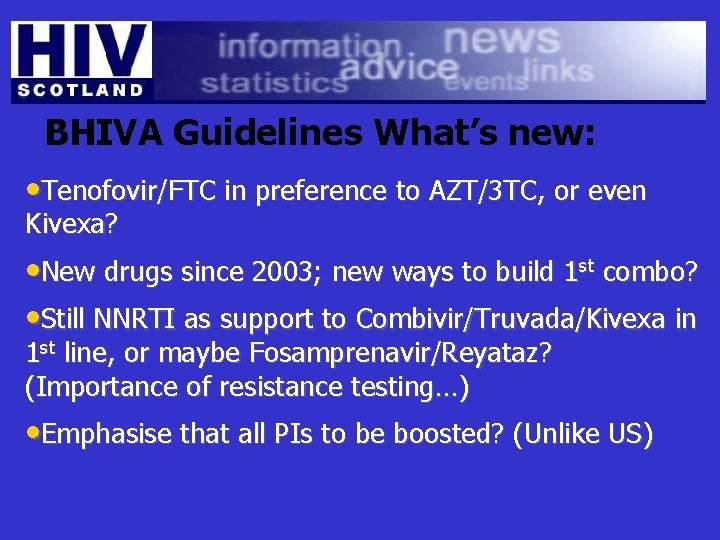 BHIVA Guidelines What’s new: • Tenofovir/FTC in preference to AZT/3 TC, or even Kivexa?