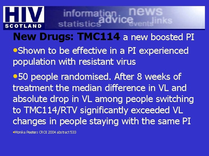 New Drugs: TMC 114 a new boosted PI • Shown to be effective in