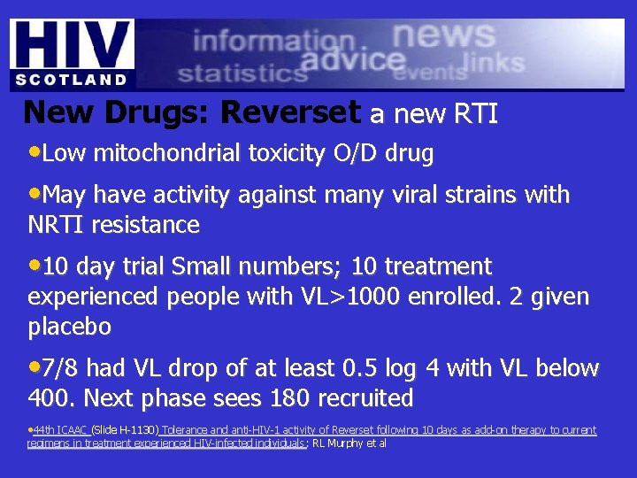 New Drugs: Reverset a new RTI • Low mitochondrial toxicity O/D drug • May