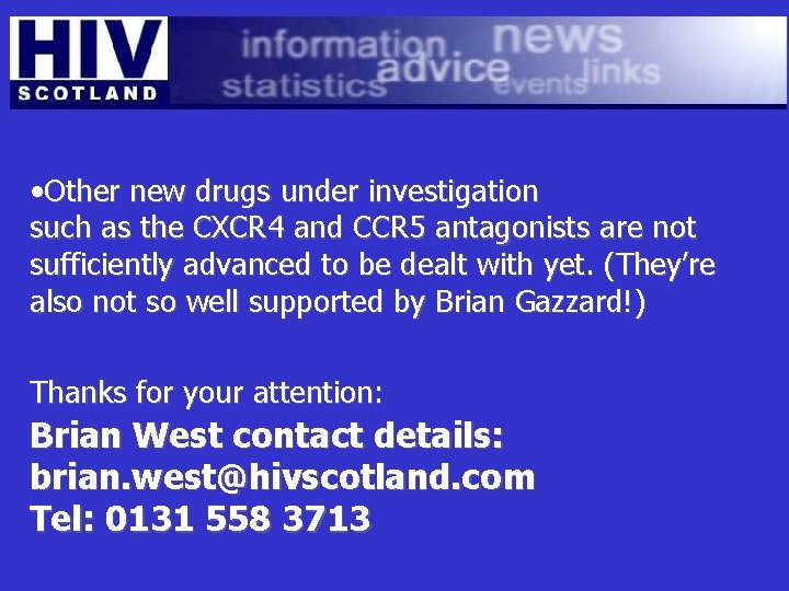  • Other new drugs under investigation such as the CXCR 4 and CCR