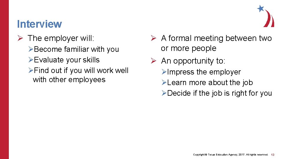 Interview Ø The employer will: ØBecome familiar with you ØEvaluate your skills ØFind out