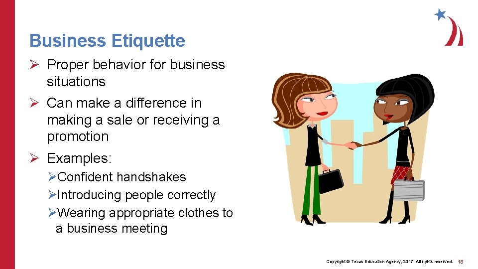 Business Etiquette Ø Proper behavior for business situations Ø Can make a difference in