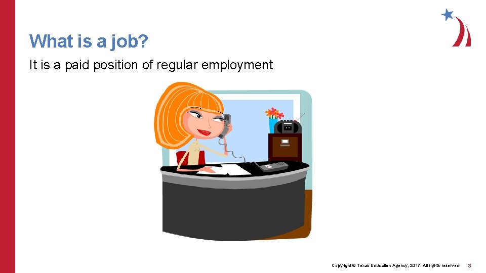 What is a job? It is a paid position of regular employment Copyright ©