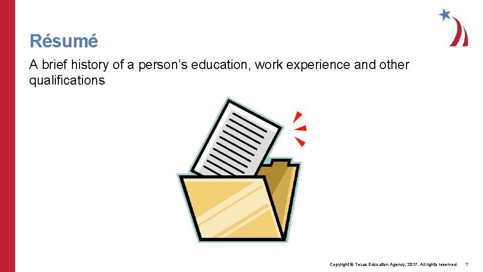 Résumé A brief history of a person’s education, work experience and other qualifications Copyright