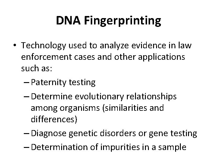 DNA Fingerprinting • Technology used to analyze evidence in law enforcement cases and other DNA Fingerprinting • Technology used to analyze evidence in law enforcement cases and other