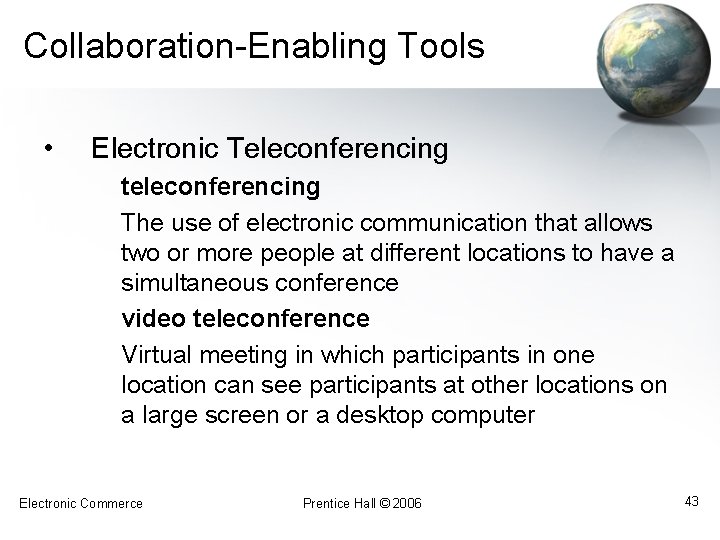 Collaboration-Enabling Tools • Electronic Teleconferencing teleconferencing The use of electronic communication that allows two