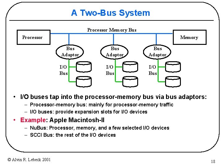 A Two-Bus System Processor Memory Bus Adaptor I/O Bus Adaptor I/O Bus • I/O