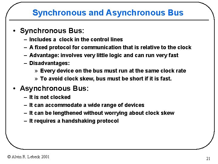 Synchronous and Asynchronous Bus • Synchronous Bus: – – Includes a clock in the