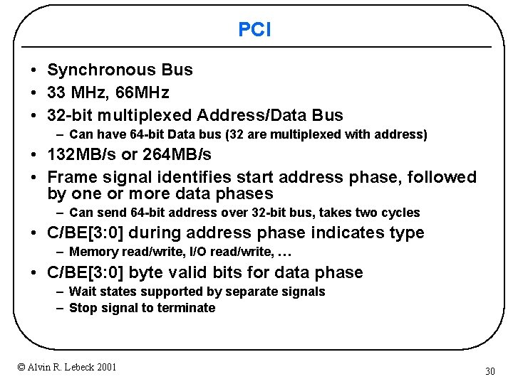 PCI • Synchronous Bus • 33 MHz, 66 MHz • 32 -bit multiplexed Address/Data