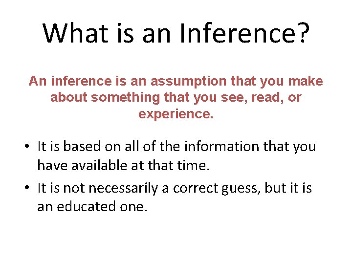 What is an Inference? An inference is an assumption that you make about something