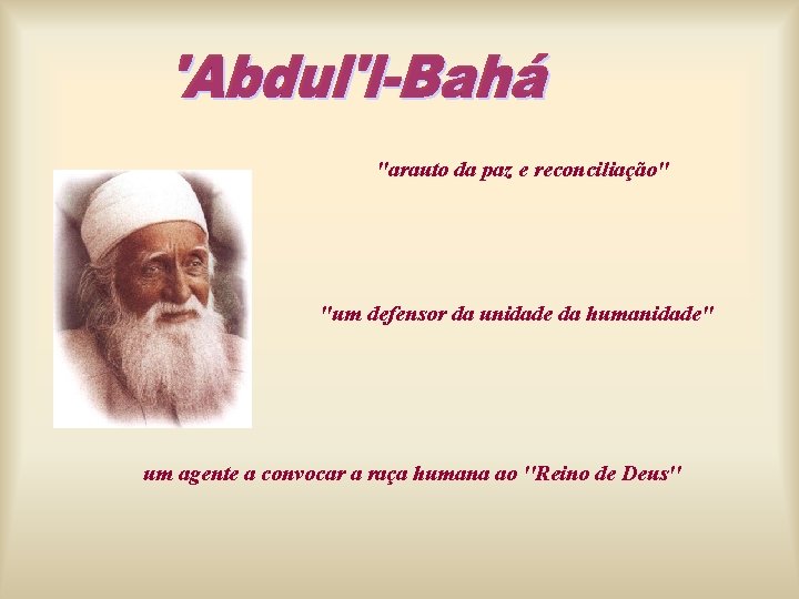 ''arauto da paz e reconciliação'' ''um defensor da unidade da humanidade'' um agente a